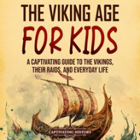 The_Viking_Age_for_Kids__A_Captivating_Guide_to_the_Vikings__Their_Raidsnd_Everyday_Life